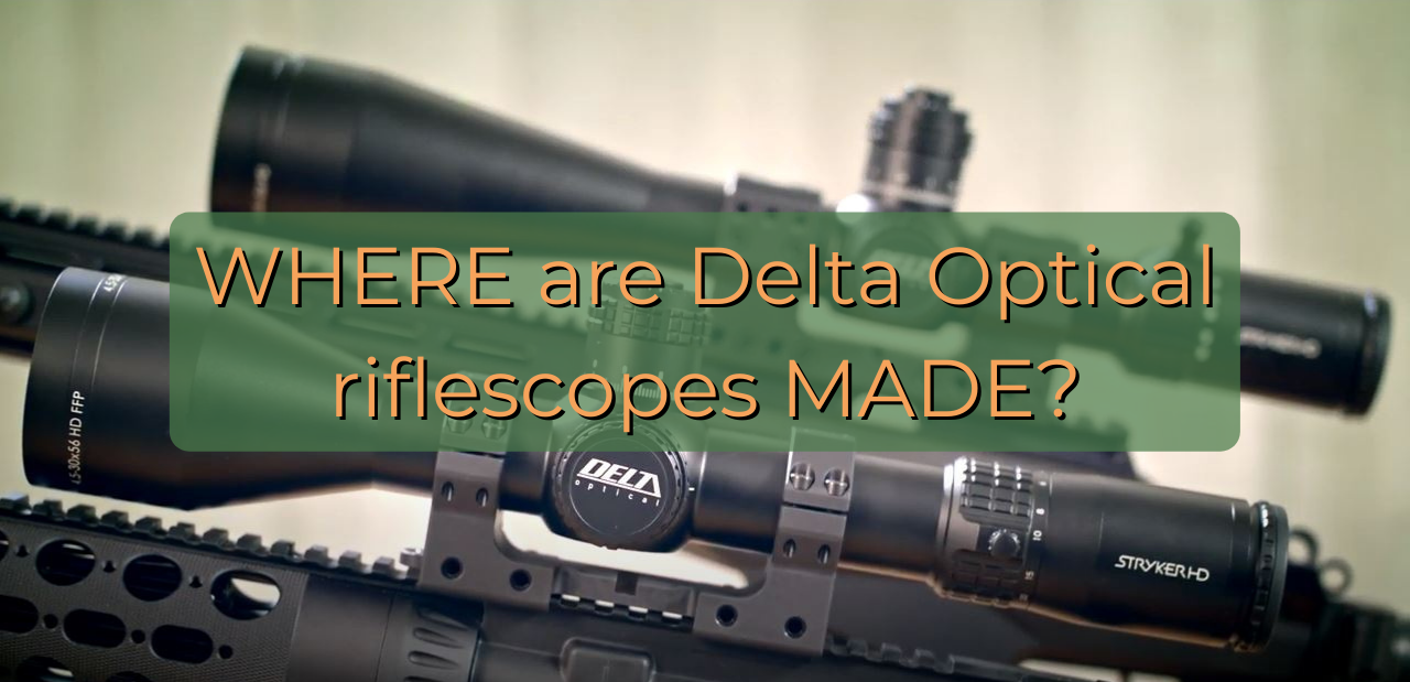 Where are Delta Optical Riflescopes Made?