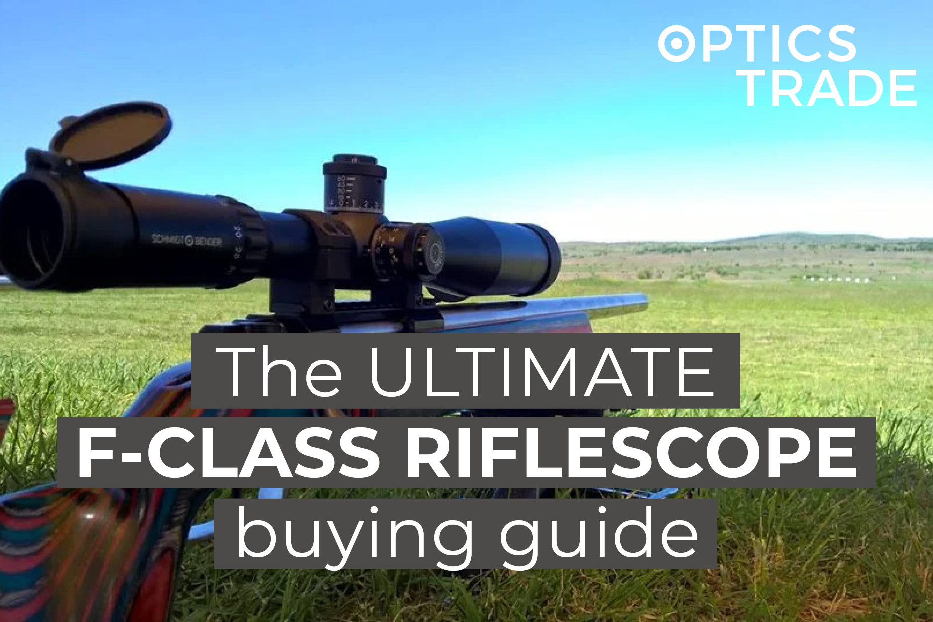 The ULTIMATE F-class Riflescope Buying Guide